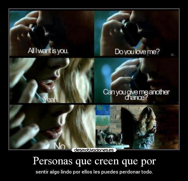 Personas que creen que por - sentir algo lindo por ellos les puedes perdonar todo.