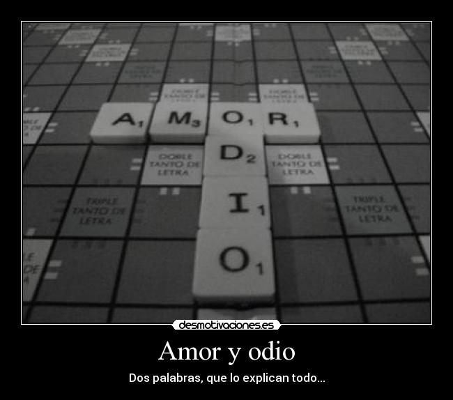 Amor y odio - Dos palabras, que lo explican todo...
