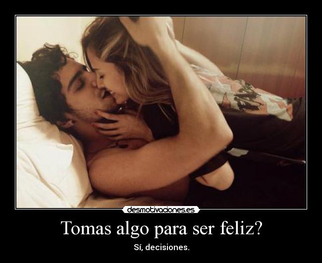Tomas algo para ser feliz? -