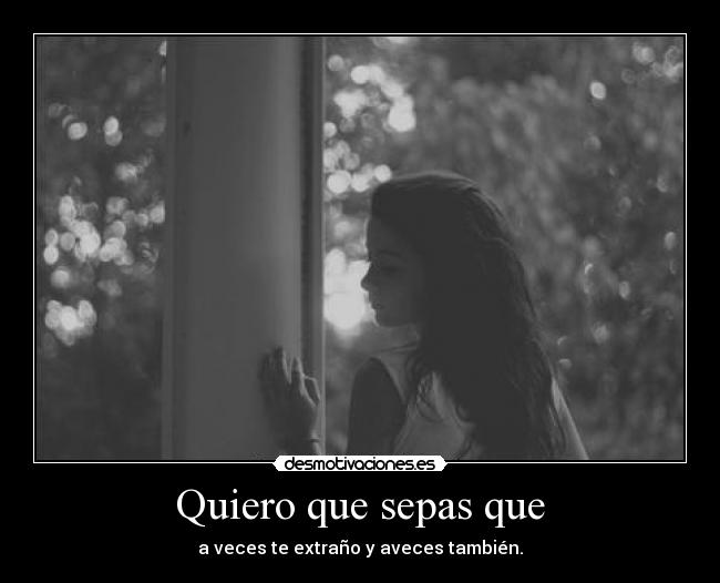 Quiero que sepas que -