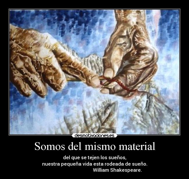Somos del mismo material -