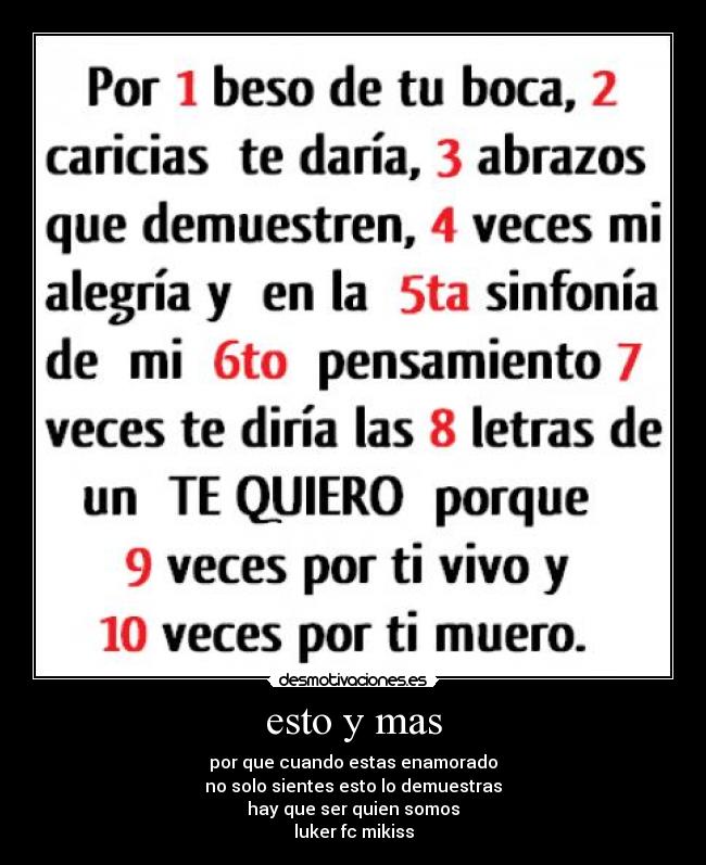 esto y mas - por que cuando estas enamorado
no solo sientes esto lo demuestras
hay que ser quien somos
luker fc mikiss