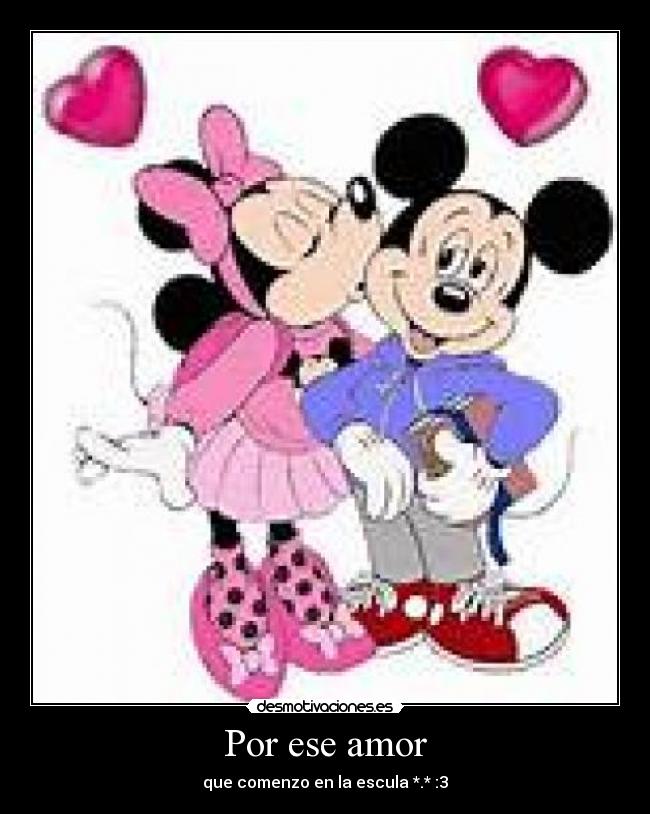 Por ese amor - que comenzo en la escula *.* :3