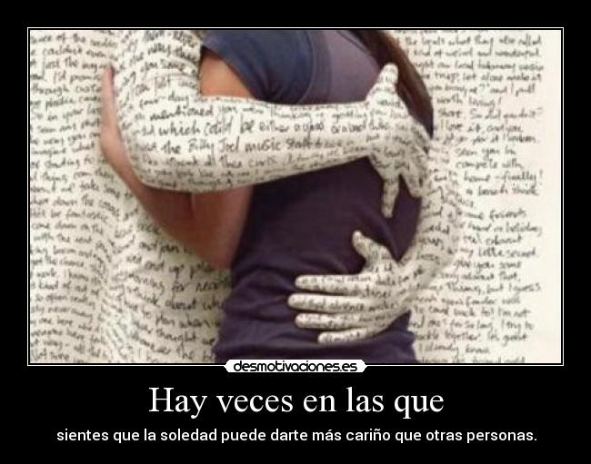 carteles hay veces las que sientes que soledad puede darte mas carino que otras personas desmotivaciones