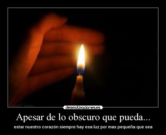 Apesar de lo obscuro que pueda... -