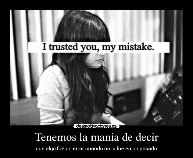 Tenemos la manía de decir -