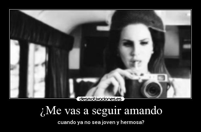 ¿Me vas a seguir amando -