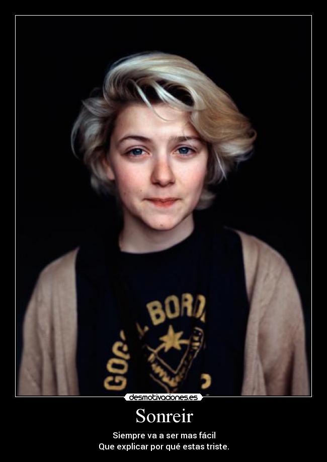 Sonreir - Siempre va a ser mas fácil
Que explicar por qué estas triste.