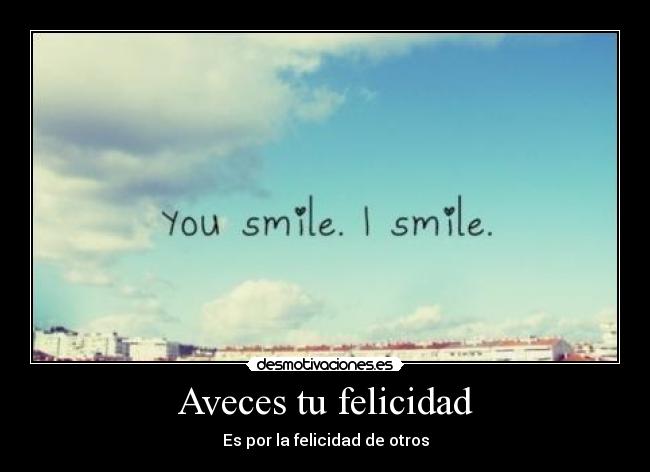 Aveces tu felicidad - Es por la felicidad de otros