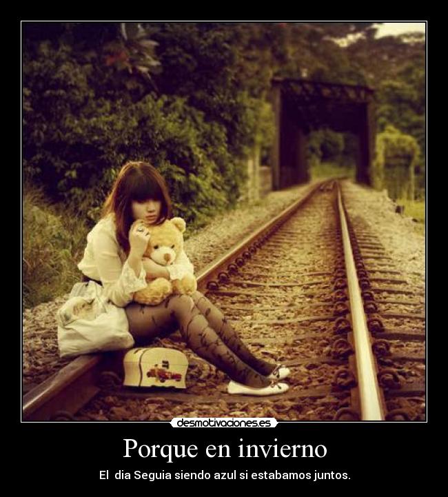 Porque en invierno - El dia Seguia siendo azul si estabamos juntos.