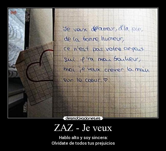 ZAZ - Je veux - Hablo alto y soy sincera:
Olvídate de todos tus prejuicios