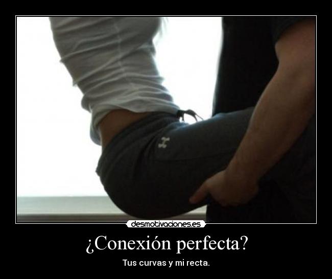 ¿Conexión perfecta? - Tus curvas y mi recta.