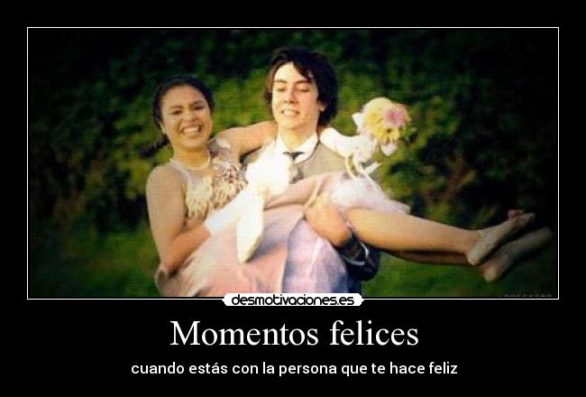 Momentos felices - cuando estás con la persona que te hace feliz