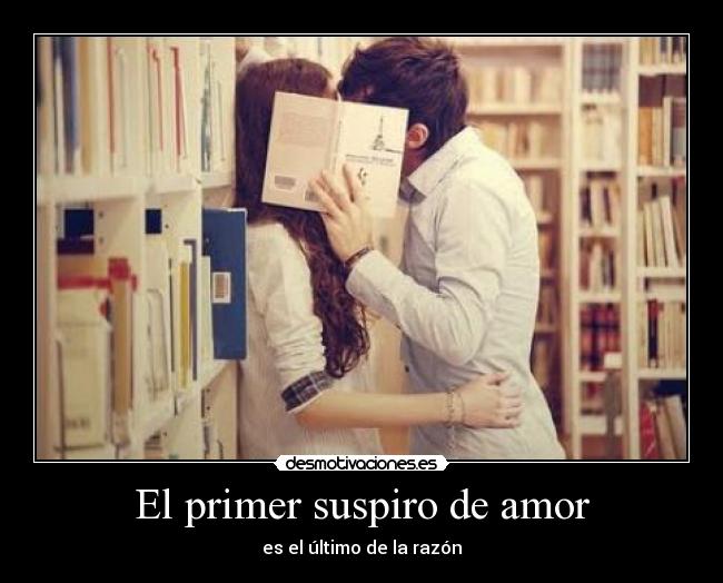 carteles amor primer suspiro amor ultimo razon desmotivaciones