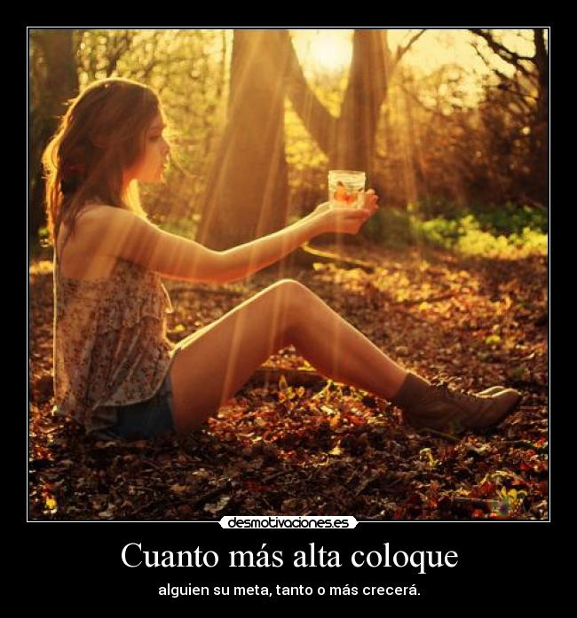 Cuanto más alta coloque -