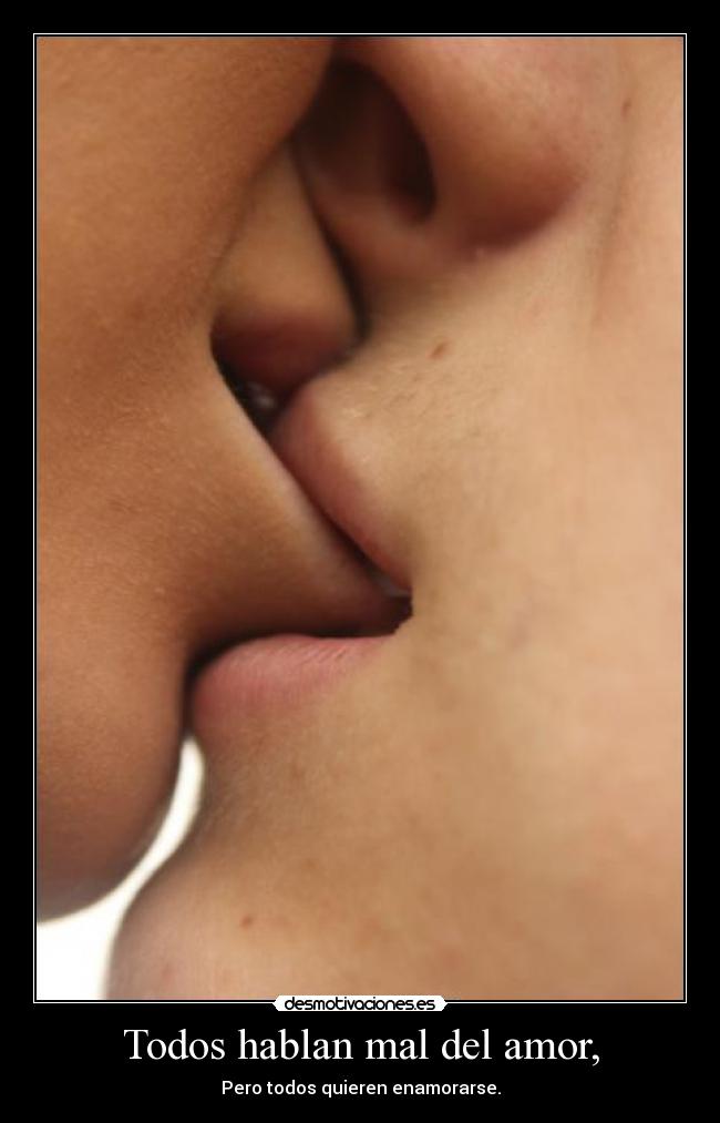 Todos hablan mal del amor, -