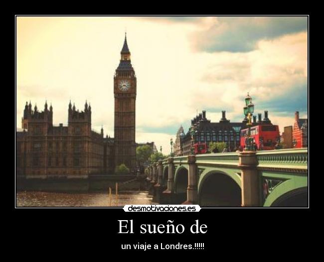 El sueño de - un viaje a Londres.!!!!!