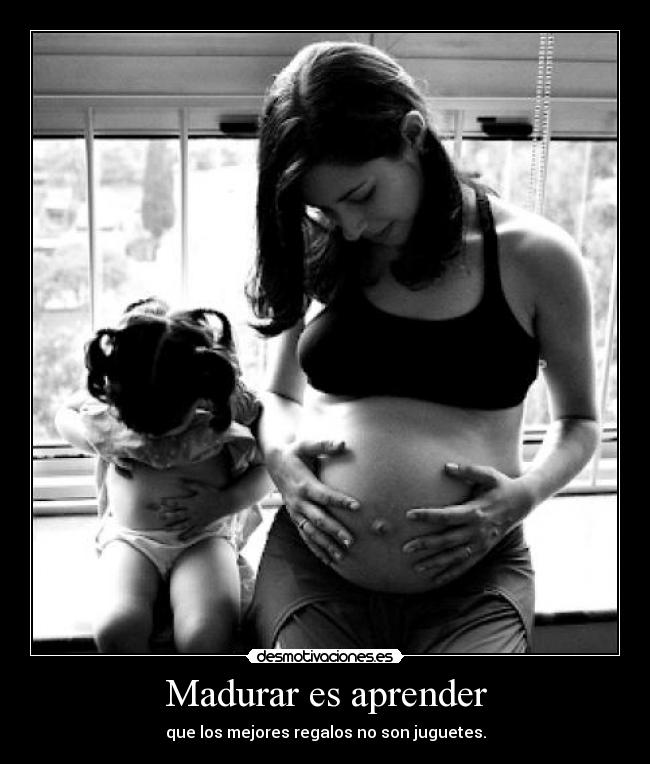 Madurar es aprender - que los mejores regalos no son juguetes.