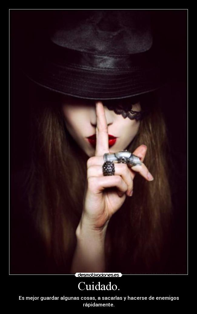 Cuidado. - Es mejor guardar algunas cosas, a sacarlas y hacerse de enemigos rápidamente.