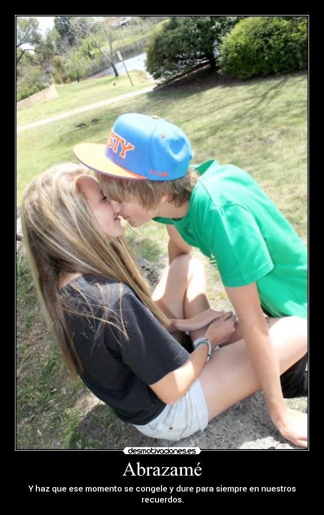 Abrazamé - Y haz que ese momento se congele y dure para siempre en nuestros recuerdos.