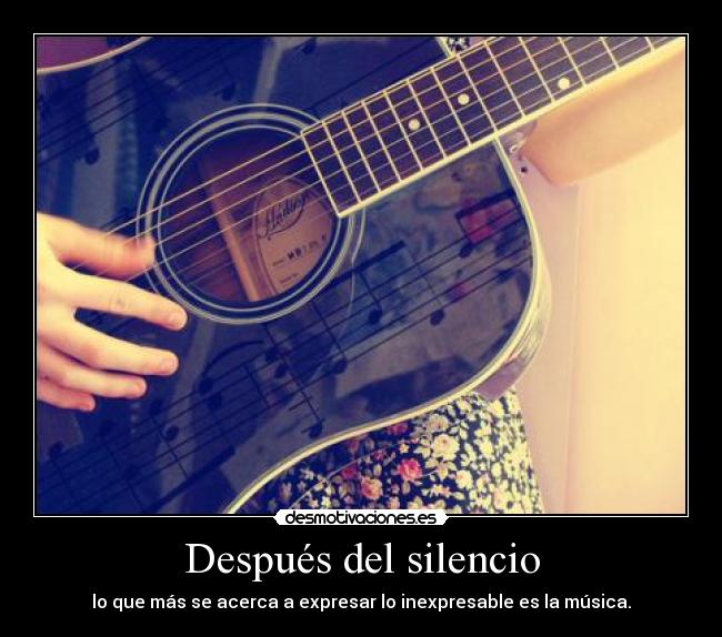 Después del silencio - lo que más se acerca a expresar lo inexpresable es la música.