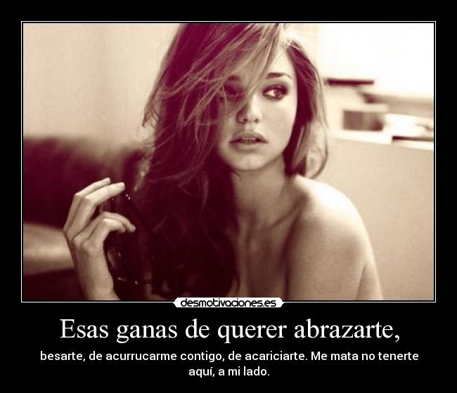 Esas ganas de querer abrazarte, - 