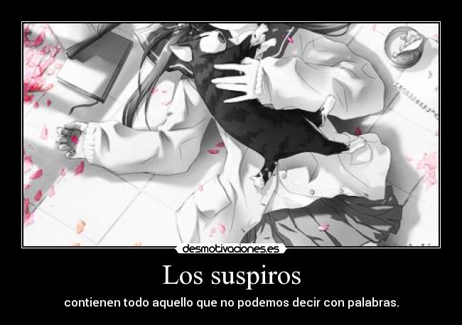 Los suspiros - contienen todo aquello que no podemos decir con palabras.