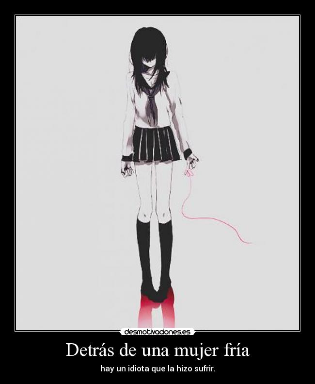 Detrás de una mujer fría - hay un idiota que la hizo sufrir.