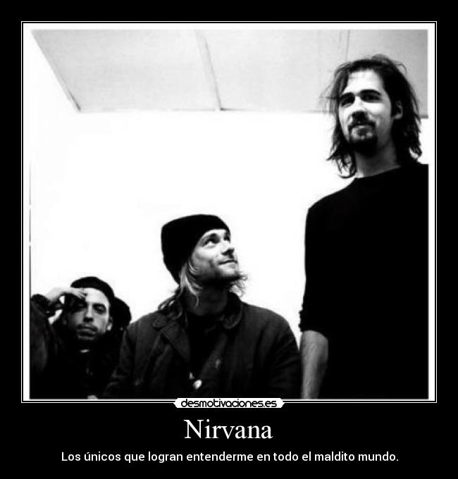 Nirvana - Los únicos que logran entenderme en todo el maldito mundo.