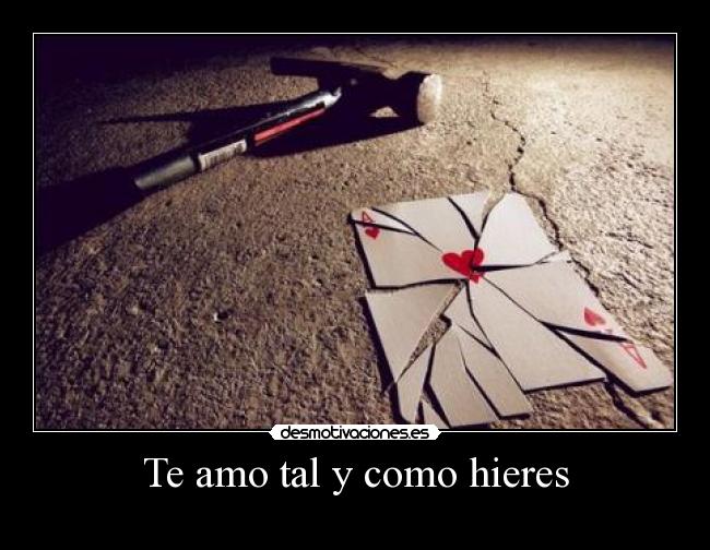 Te amo tal y como hieres -