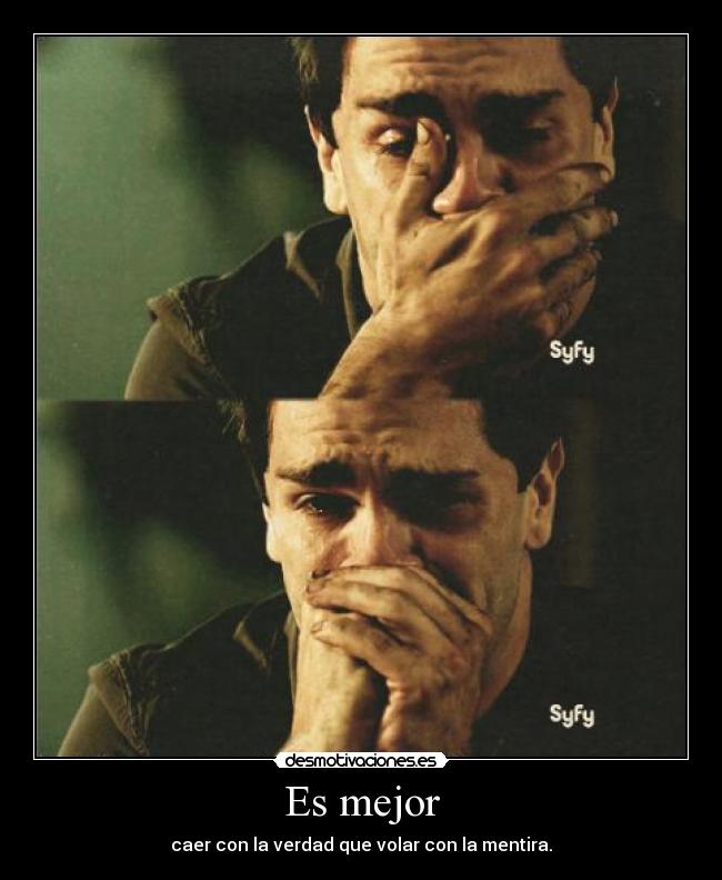 Es mejor - caer con la verdad que volar con la mentira.