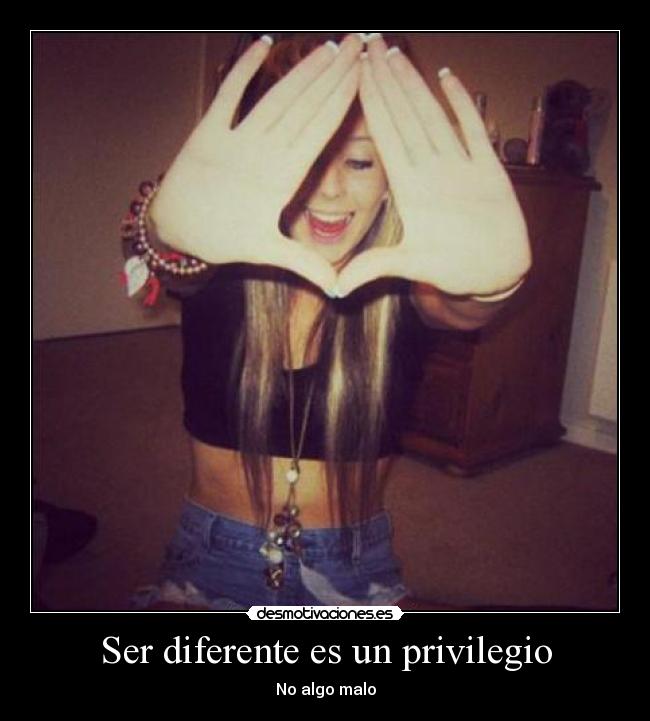 Ser diferente es un privilegio - No algo malo