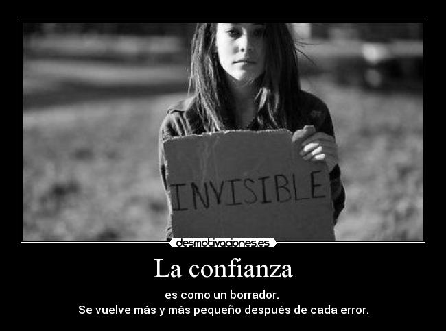 La confianza - es como un borrador. 
Se vuelve más y más pequeño después de cada error.