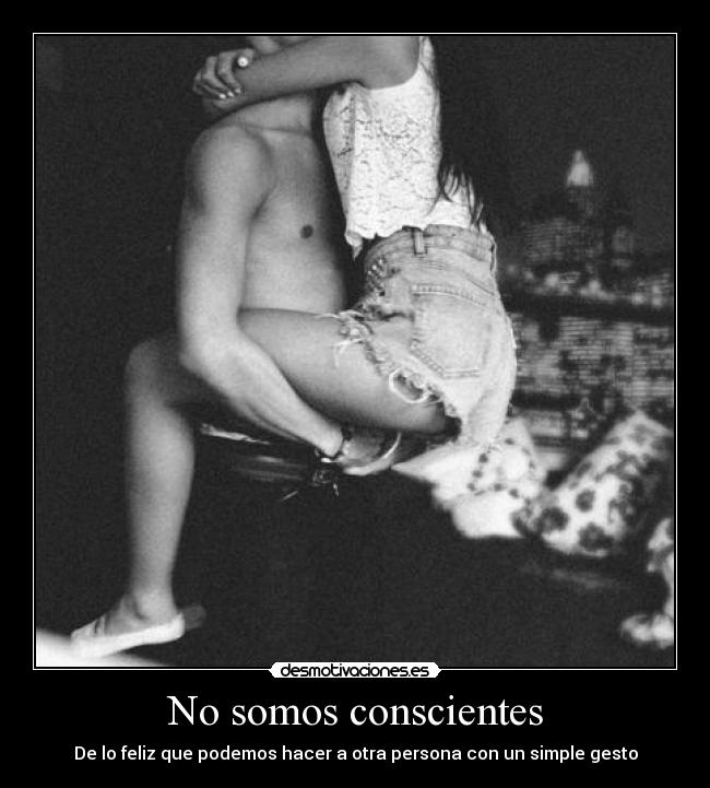 No somos conscientes - De lo feliz que podemos hacer a otra persona con un simple gesto