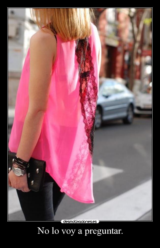 No lo voy a preguntar. - 