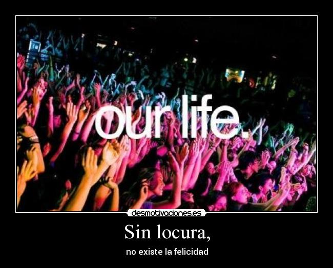 Sin locura, - no existe la felicidad