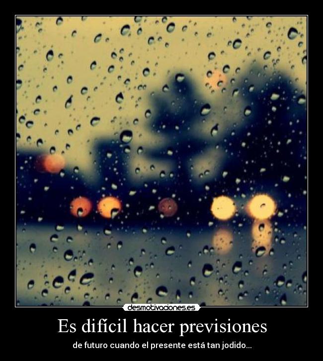 Es difícil hacer previsiones -