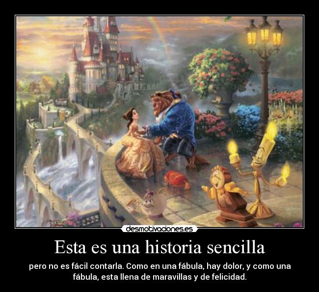 Esta es una historia sencilla - pero no es fácil contarla. Como en una fábula, hay dolor, y como una
fábula, esta llena de maravillas y de felicidad.