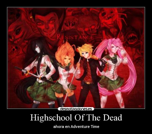 carteles anime highschool the dead adventure time otaku desmotivaciones