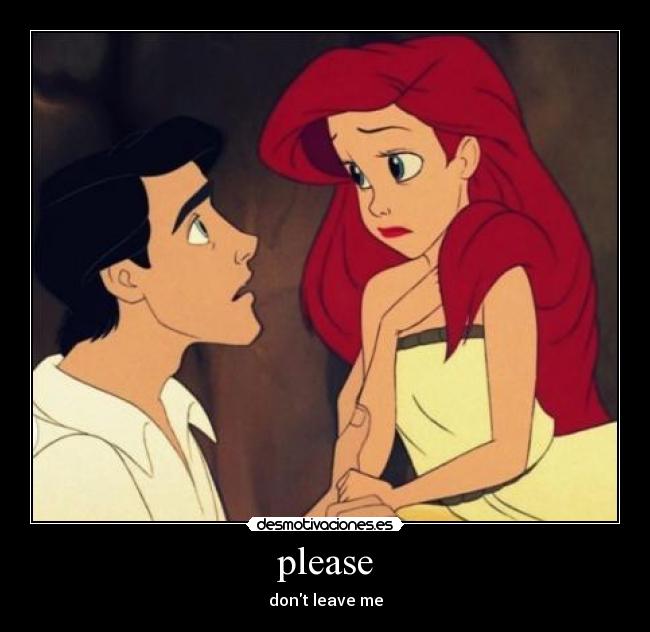 please - dont leave me