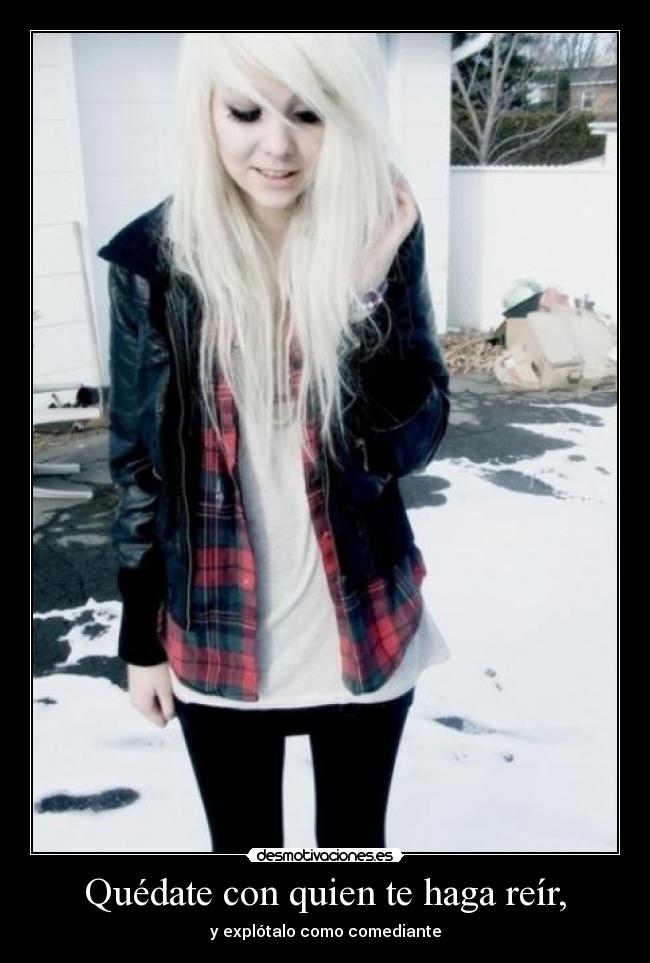 Quédate con quien te haga reír, -