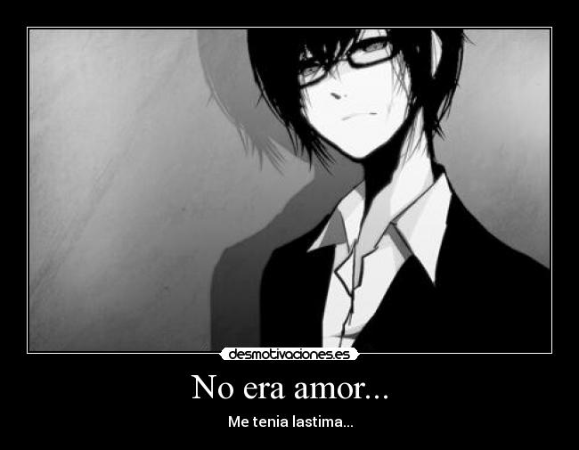 No era amor... -