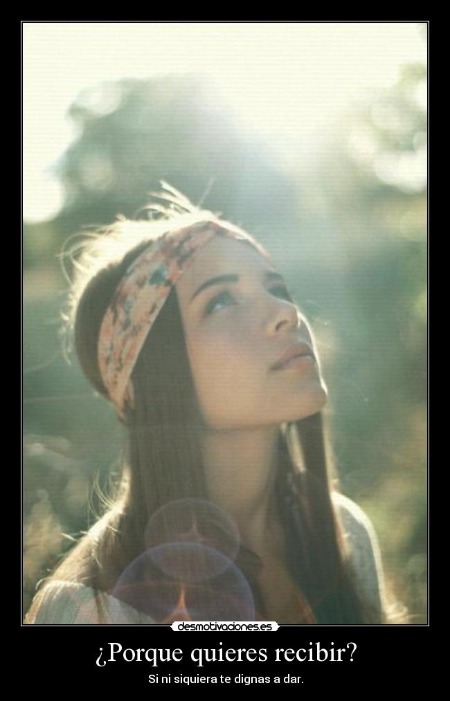 ¿Porque quieres recibir? -