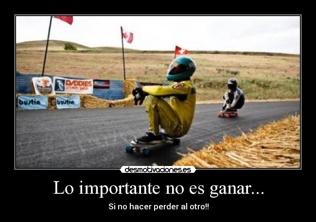 Lo importante no es ganar... -