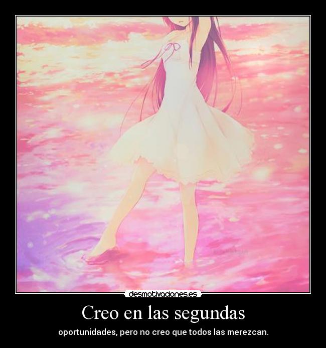 Creo en las segundas - oportunidades, pero no creo que todos las merezcan.