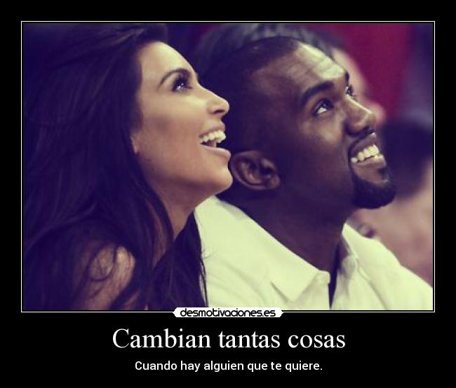 Cambian tantas cosas - Cuando hay alguien que te quiere.