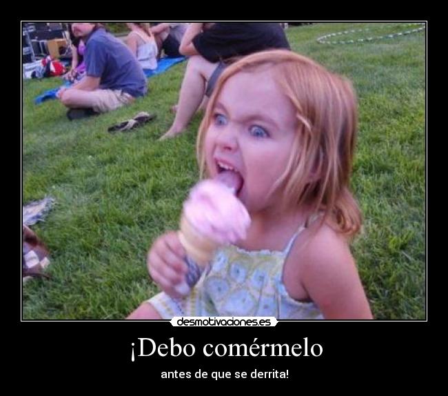 ¡Debo comérmelo -
