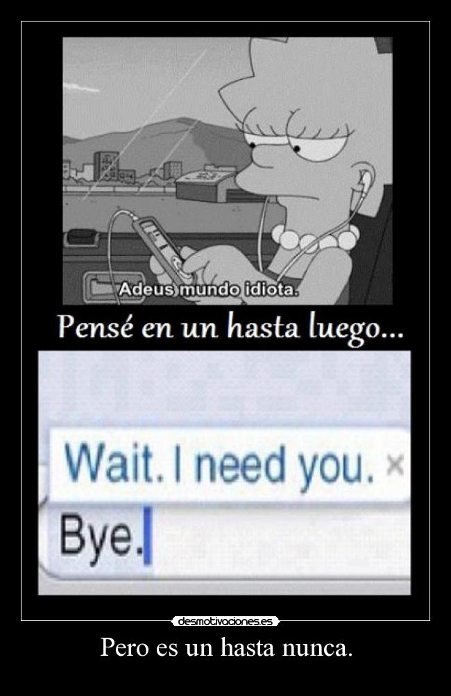 Pero es un hasta nunca. -