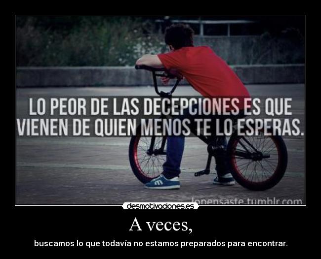 A veces, - buscamos lo que todavía no estamos preparados para encontrar.