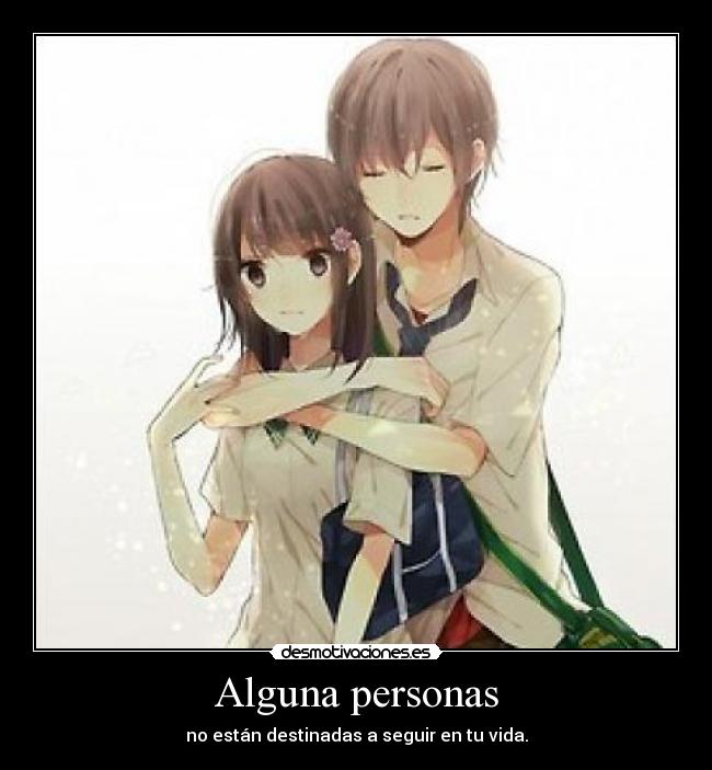 Alguna personas - no están destinadas a seguir en tu vida.